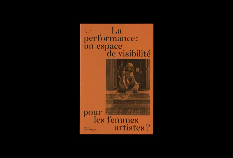 La performance : un espace de visibilité pour les femmes artistes ? - AWARE