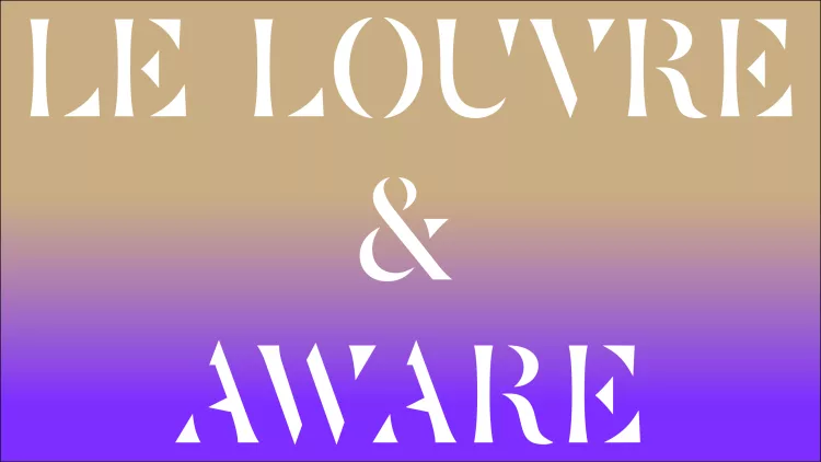 The Louvre and AWARE - AWARE