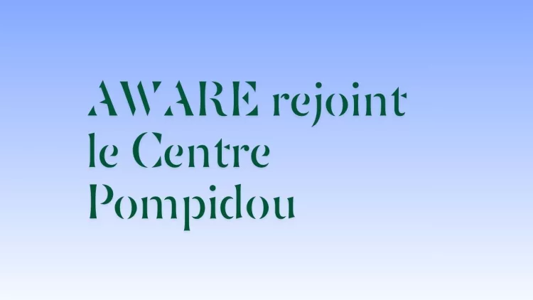L’association AWARE intègre le Centre Pompidou - AWARE